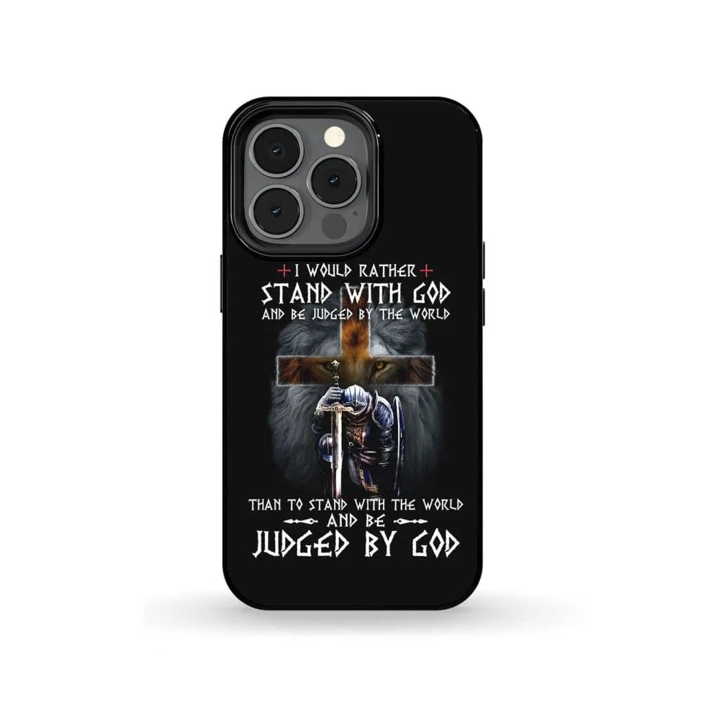 Christian Warrior I Would Rather Stand With God Phone Case - Scripture Phone Cases - Iphone Cases Christian