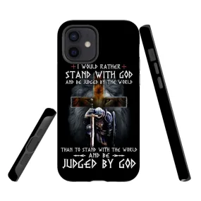 Christian Warrior I Would Rather Stand With God Phone Case - Scripture Phone Cases - Iphone Cases Christian